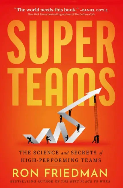 Superteams: The Science and Secrets of High-Performing Teams by Ron Friedman