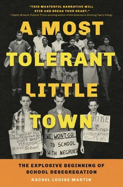 A Most Tolerant Little Town: The Explosive Beginning of School Desegregation by Rachel Louise Martin