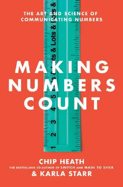 Making Numbers Count: The Art and Science of Communicating Numbers by Chip Heath