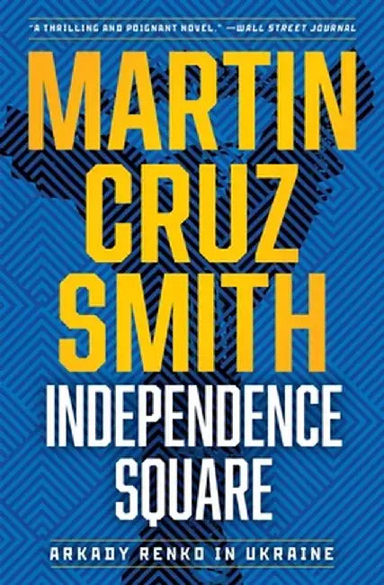 Independence Square: Arkady Renko in Ukraine by Martin Cruz Smith