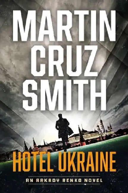Hotel Ukraine: The Final Arkady Renko Novel by Martin Cruz Smith