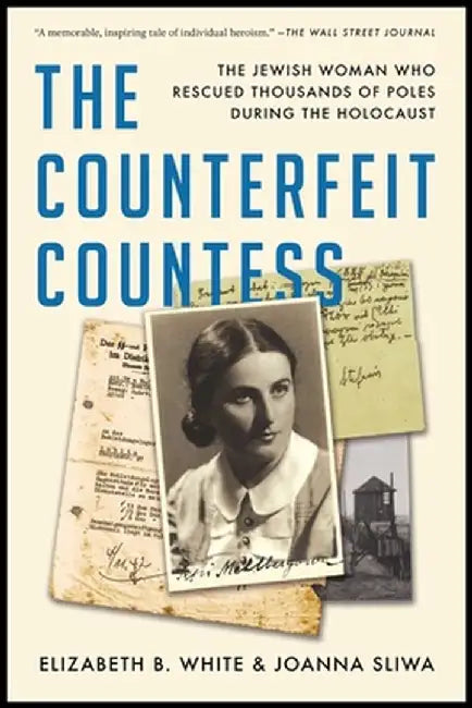 The Counterfeit Countess: The Jewish Woman Who Rescued Thousands of Poles During the Holocaust by Elizabeth B. White