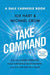 Take Command: Find Your Inner Strength, Build Enduring Relationships, and Live the Life You Want by Joe Hart
