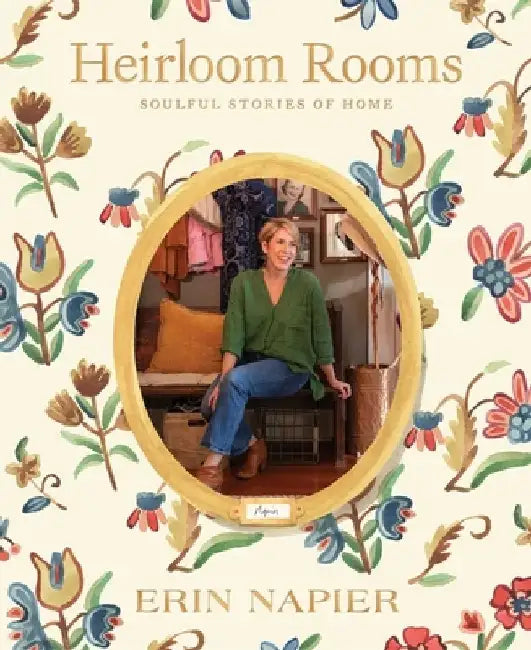 Heirloom Rooms: Soulful Stories of Home by Erin Napier