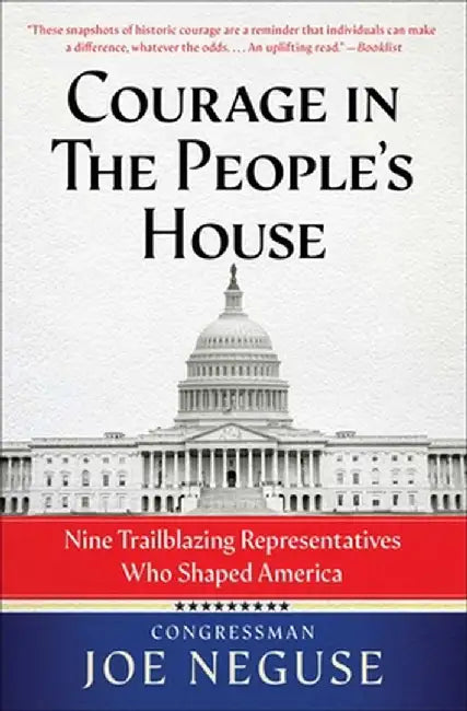 Courage in the People's House: Nine Trailblazing Representatives Who Shaped America by Joe Neguse