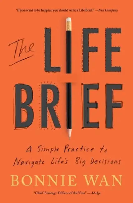 The Life Brief: A Simple Practice to Navigate Life's Big Decisions by Bonnie Wan