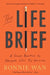 The Life Brief: A Simple Practice to Navigate Life's Big Decisions by Bonnie Wan