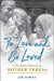 To Love and Be Loved: A Personal Portrait of Mother Teresa by Jim Towey