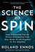 The Science of Spin: How Rotational Forces Affect Everything from Your Body to Jet Engines to the Weather by Roland Ennos