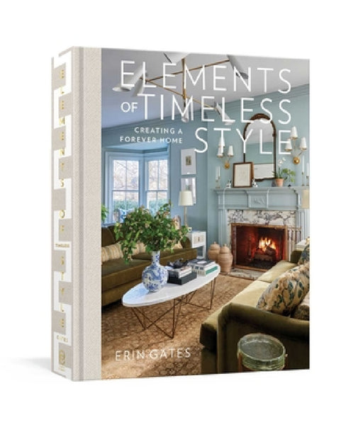 Elements of Timeless Style: Creating a Forever Home by Erin Gates