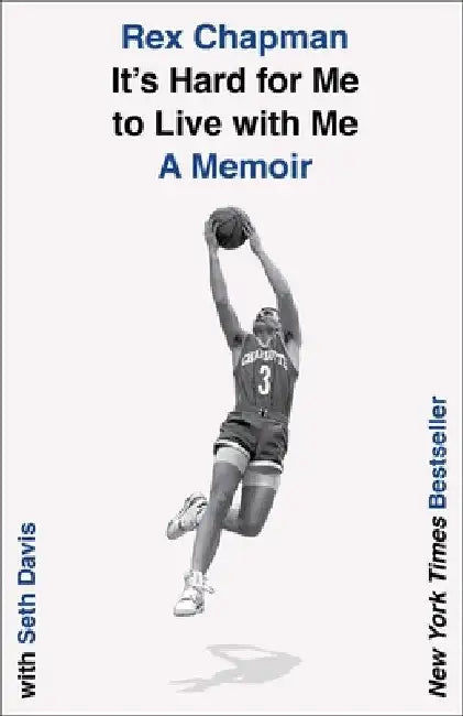 It's Hard for Me to Live with Me: A Memoir by Rex Chapman