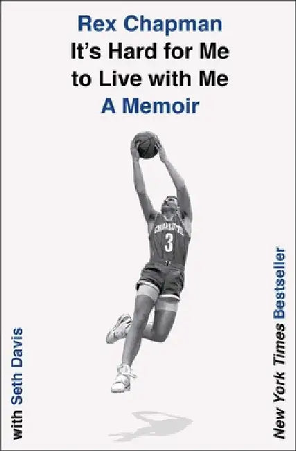 It's Hard for Me to Live with Me: A Memoir by Rex Chapman