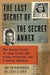The Last Secret of the Secret Annex: The Untold Story of Anne Frank, Her Silent Protector, and a Family Betrayal by Joop Van Wijk-Voskuijl