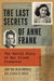 The Last Secret of the Secret Annex: The Untold Story of Anne Frank, Her Silent Protector, and a Family Betrayal by Joop Van Wijk-Voskuijl