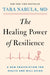 The Healing Power of Resilience: A New Prescription for Health and Well-Being by Tara Narula