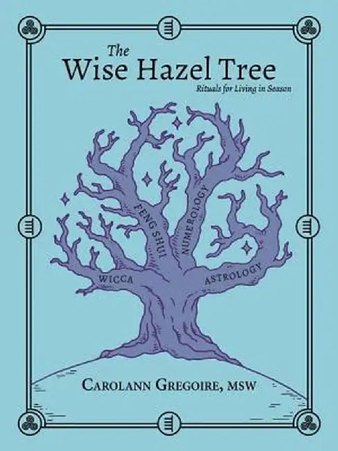 The Wise Hazel Tree: Rituals for Living in Season by Carolann Gregoire Msw