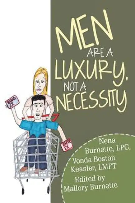 Men Are a Luxury, Not a Necessity by Lpc Nena Burnette