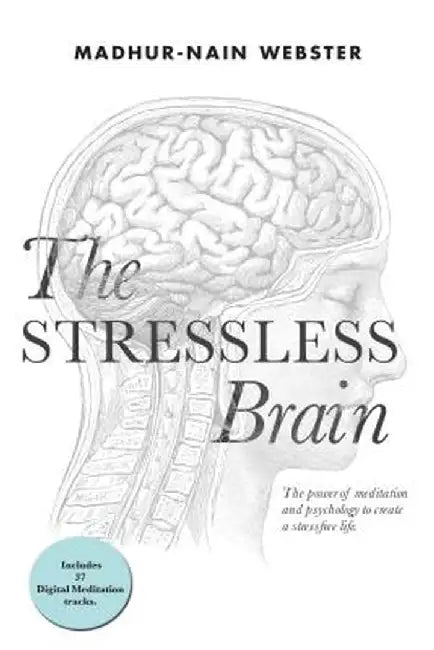 The Stressless Brain by Madhur-Nain Webster