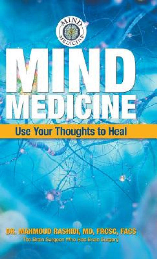 Mind Medicine: Use Your Thoughts to Heal by Mahmoud Rashidi Frcsc Facs