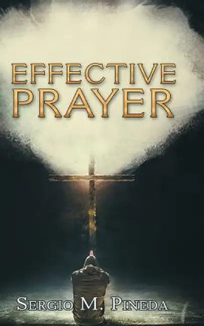 Effective Prayer by Sergio M. Pineda