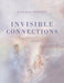 Invisible Connections: A Guide to Using Systemic Constellations in Families and Organizations to Create the Personal and Professional Relatio by Daniele Tedesco