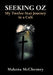 Seeking Oz: My Twelve-Year Journey in a Cult by Makena McChesney