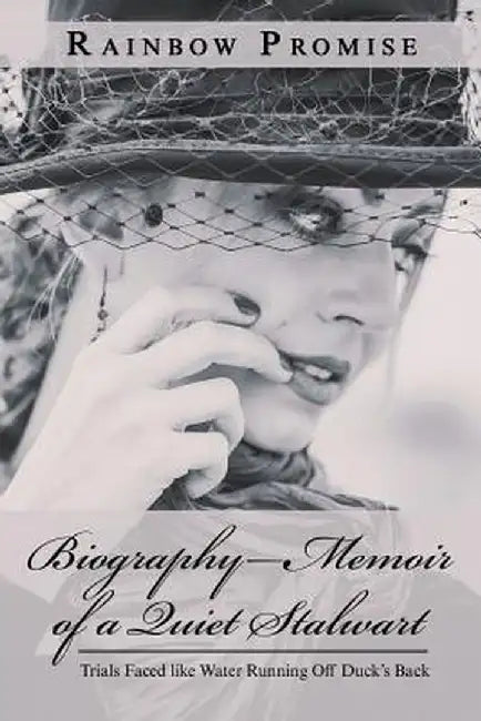 Biography-Memoir of a Quiet Stalwart: Trials Faced Like Water Running Off Duck's Back by Rainbow Promise