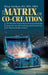 The Matrix of Co-Creation: The Shortest, Easiest Book about Fundamental Quantum Law of Everything, and Practical Use for Physical Reality Control by Bsn Mba Elena Tsurkan