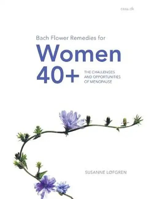 Bach Flower Remedies for Women 40+: The Challenges and Opportunities of Menopause by Susanne Lfgren