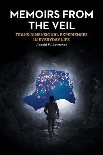 Memoirs from the Veil: Trans-Dimensional Experiences in Everyday Life by Ronald W. Lawrence