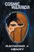 Cosmic Warrior by Raymond J. Henry