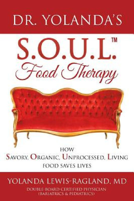 Dr. Yolanda's S.O.U.L. Food Therapy: How Savory, Organic, Unprocessed, Living Food Saves Lives by Yolanda Lewis-Ragland