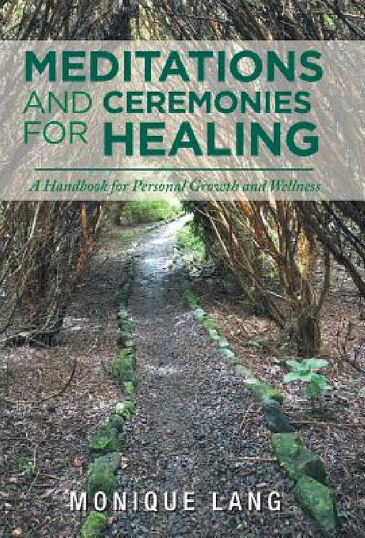 Meditations and Ceremonies for Healing: A Handbook for Personal Growth and Wellness by Monique Lang