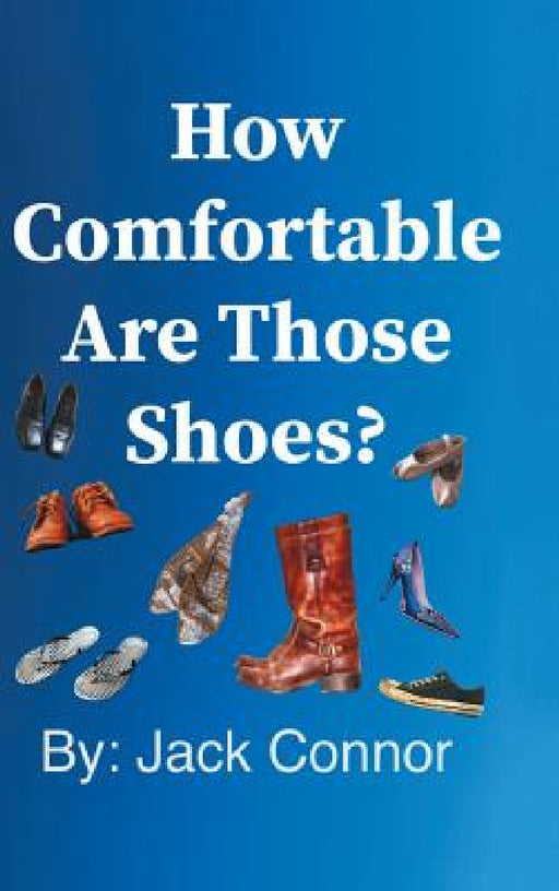 How Comfortable Are Those Shoes? by Jack Connor