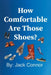 How Comfortable Are Those Shoes? by Jack Connor