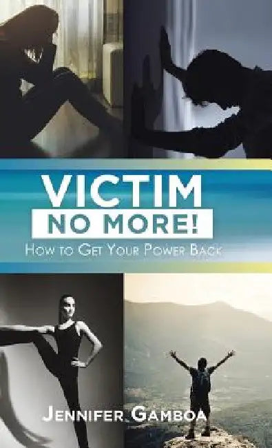 Victim No More!: How to Get Your Power Back by Jennifer Gamboa