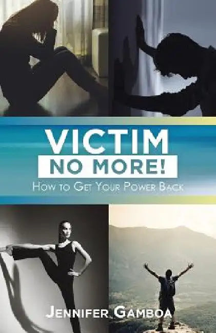 Victim No More!: How to Get Your Power Back by Jennifer Gamboa