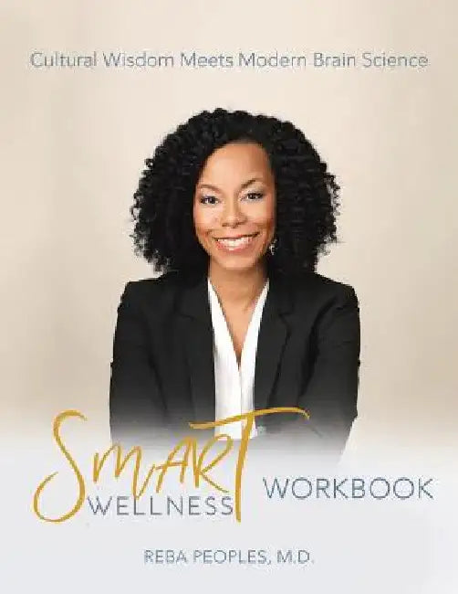 Smart Wellness(R) Workbook: Cultural Wisdom Meets Modern Brain Science by Reba Peoples