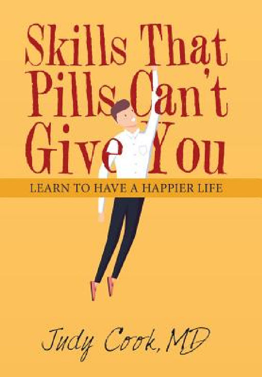 Skills That Pills Can't Give You: Learn to Have a Happier Life by Judy Cook