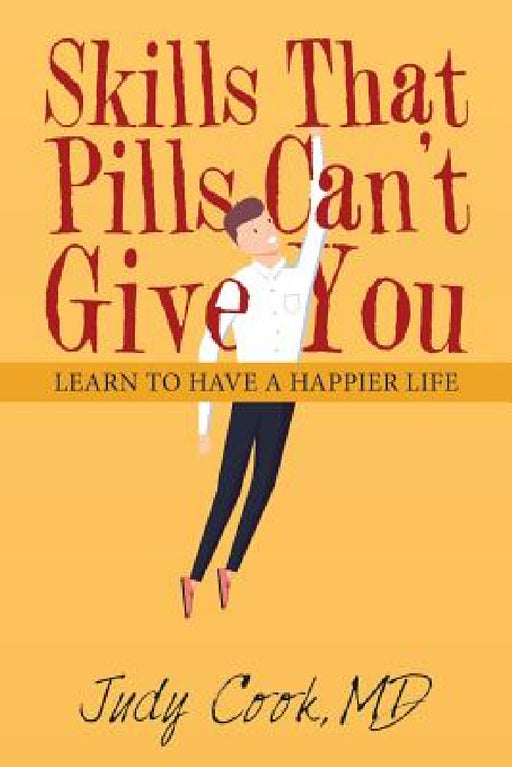 Skills That Pills Can't Give You: Learn to Have a Happier Life by Judy Cook