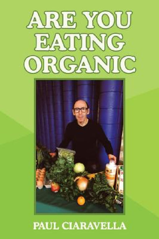 Are You Eating Organic by Paul Ciaravella