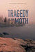 Tragedy of the Moth by Suzanne Mondoux
