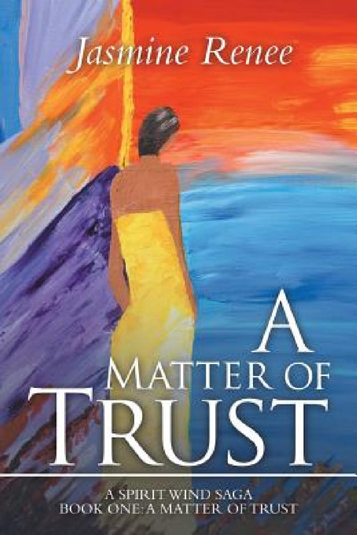 A Matter of Trust: A Spirit Wind Saga by Jasmine Renee