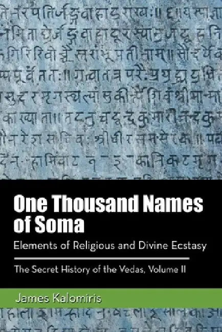 One Thousand Names of Soma: Elements of Religious and Divine Ecstasy by James Kalomiris