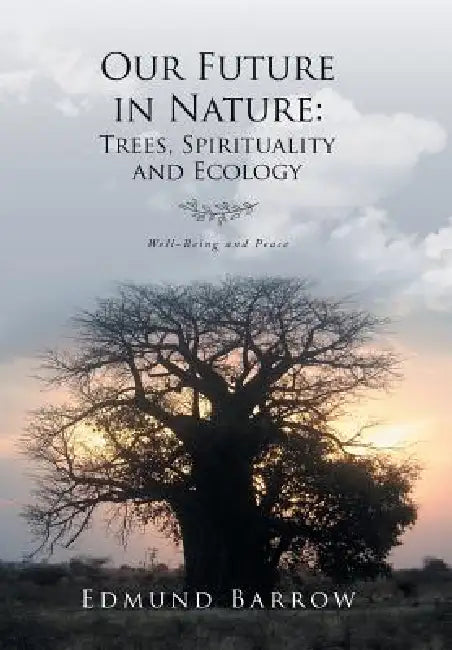 Our Future in Nature: Trees, Spirituality, and Ecology by Edmund Barrow