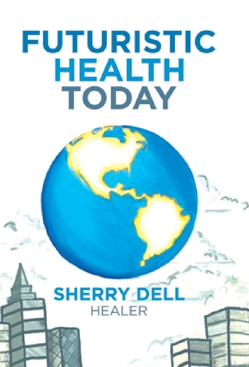 Futuristic Health Today by Sherry Dell
