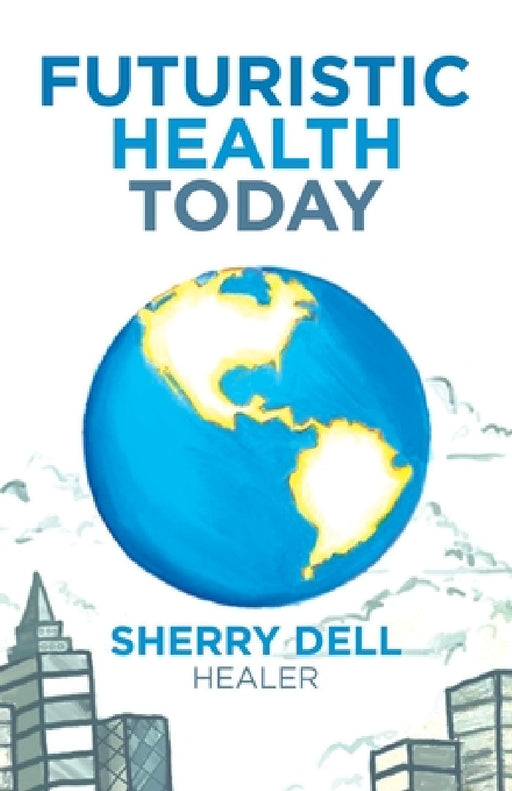 Futuristic Health Today by Sherry Dell
