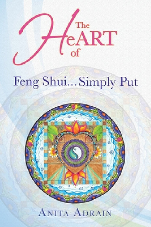 The Heart of Feng Shui... Simply Put by Anita Adrain