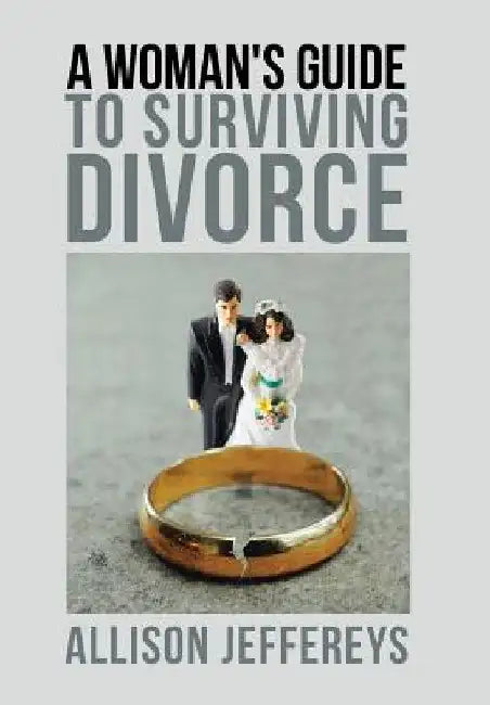 A Woman's Guide to Surviving Divorce by Allison Jeffereys