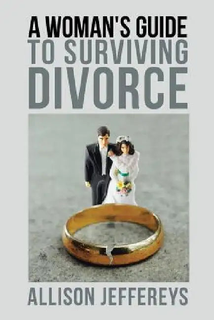 A Woman's Guide to Surviving Divorce by Allison Jeffereys